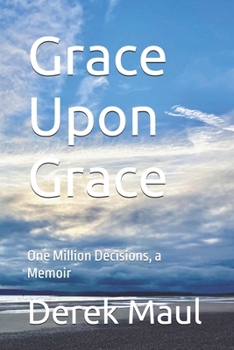 Paperback Grace Upon Grace: One Million Decisions, a Memoir Book