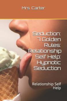 Paperback Seduction: 7 Golden Rules: Relationship Self Help: Hypnotic Seduction: Relationship Self Help Book