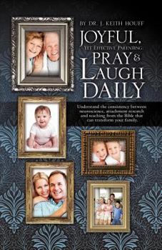 Paperback Joyful, Yet Effective Parenting: Pray and Laugh Daily Book