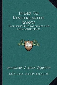 Index to Kindergarten Songs, Including Singing Games and Folk Songs