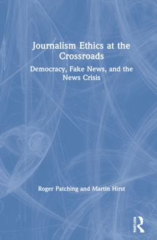 Hardcover Journalism Ethics at the Crossroads: Democracy, Fake News, and the News Crisis Book