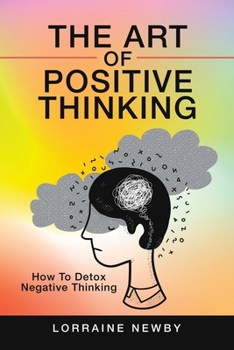 Paperback The Art of Positive Thinking: How to Detox Negative Thinking Book