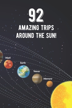 Paperback 92 Amazing Trips Around The Sun: Awesome 92nd Birthday Gift Journal Notebook - An Amazing Keepsake Alternative To A Birthday Card - With 100 Lined Pag Book