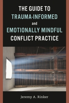 Paperback The Guide to Trauma-Informed and Emotionally Mindful Conflict Practice Book
