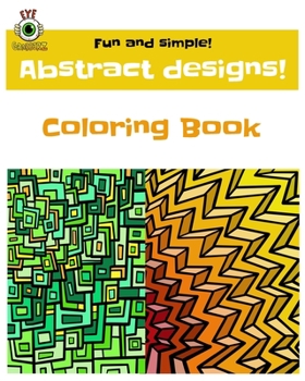 Fun and Simple! Abstract Designs!: Eye Grabberz Coloring Book