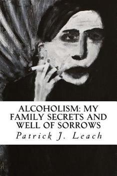 Paperback Alcoholism: My Family Secrets and Well of Sorrows: My Family of Drunks and Terrified Nondrinkers Book