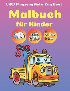 Paperback LKW Flugzeug Auto Zug Boot Malbuch f?r Kinder: Malbuch Fahrzeuge [German] Book