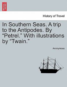 Paperback In Southern Seas. a Trip to the Antipodes. by "Petrel." with Illustrations by "Twain." Book