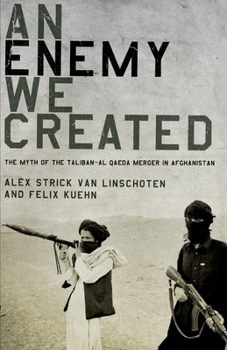 Paperback An Enemy We Created: The Myth of the Taliban-Al Qaeda Merger in Afghanistan Book