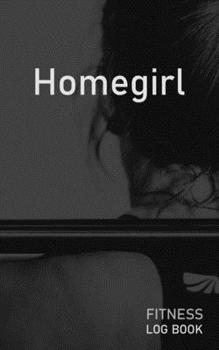 Homegirl: Blank Daily Fitness Workout Log Book | Track Exercise Type, Sets, Reps, Weight, Cardio, Calories, Distance & Time | Space to Record ... Personalized First Name Initial A Cover