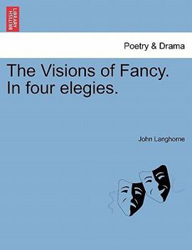 Paperback The Visions of Fancy. in Four Elegies. Book