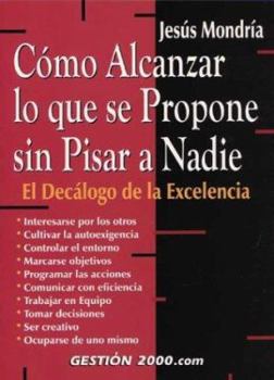 Paperback Como Alcanzar Lo Que Se Propone Sin Pisar a Nadie: El Decalogo de La Excelencia [Spanish] Book