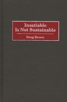 Hardcover Insatiable Is Not Sustainable Book
