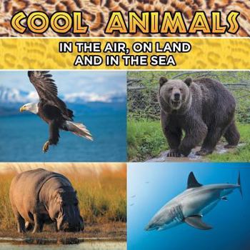 Paperback Cool Animals: In The Air, On Land and In The Sea Book