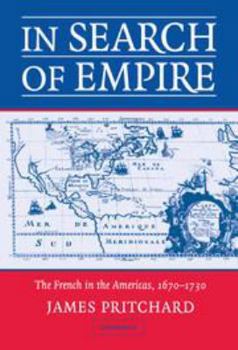 In Search of Empire: The French in the Americas, 1670-1730