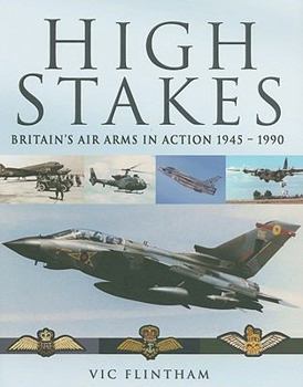 Hardcover High Stakes: Britain's Air Arms in Action 1945 - 1990 Book