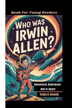Paperback Who Was Irwin Allen?: Adventures Underwater And In Space (Book For Young Readers) Book