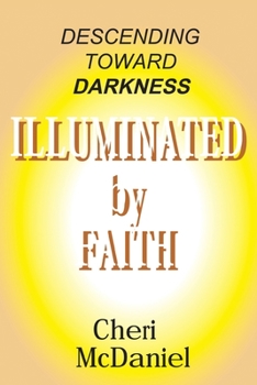 Paperback Descending toward Darkness, Illuminated by Faith Book