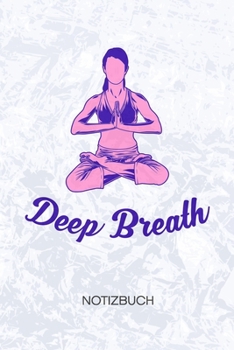 Deep Breath: Yoga Lehrer Notizbuch A5 Kariert - Yogalehrer Heft - Yoga Notizheft 120 Seiten KARO - Atemübung Notizblock Yoga Meditation Motiv - Yogaliebhaber Geschenk (German Edition)