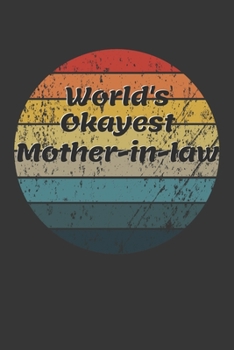 World's Okayest Mother In Law Notebook: Lined Journal, 120 Pages, 6 x 9, Funny Dream Job, Starting New Career Gag Gift Journal Matte Finish