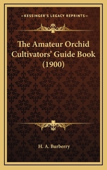 Hardcover The Amateur Orchid Cultivators' Guide Book (1900) Book