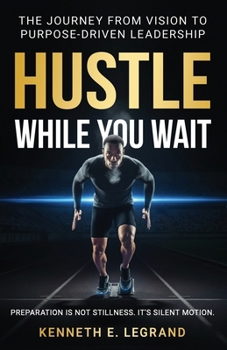 Paperback Hustle While You Wait: The Journey from Vision to Purpose-Driven Leadership Book