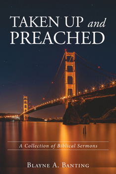 Paperback Taken Up and Preached: A Collection of Biblical Sermons Book