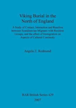 Viking Burial in the North of England: A Study of Contact, Interaction and Reaction Between Scandinavian Migrants with Resident Groups, and the Effect of Immigration on Aspects of Cultural Continuity