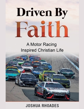 Driven By Faith: Motor Racing Inspired Christian Life