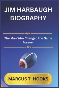 Paperback Jim Harbaugh Biography: The Man Who Changed the Game Forever Book