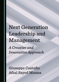 Hardcover Next Generation Leadership and Management: A Creative and Innovative Approach Book