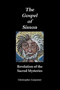 Paperback The Gospel of Simon: Revelation of the Sacred Mysteries Book