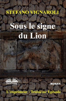 Paperback Sous Le Signe Du Lion: L`Imprimeur - Troisième Épisode [French] Book