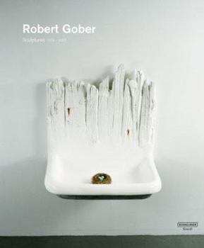 Hardcover Robert Gober: Sculptures 1979 - 2007: Catalogue Raisonne Book