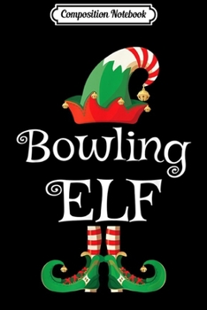 Composition Notebook: Bowling Elf Gift Funny Xmas Matching Elf Christmas  Journal/Notebook Blank Lined Ruled 6x9 100 Pages