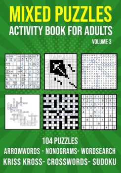 Paperback Mixed Puzzle Activity Book for Adults Volume 3: Arrowwords, Crossword, Kriss Kross, Word Search, Sudoku & Nonogram Variety Puzzlebook (UK Version) Book