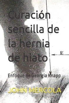 Paperback Curación sencilla de la hernia de hiato: Enfoque de Georgia Knapp [Spanish] Book