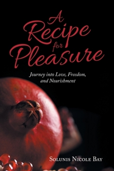 Paperback A Recipe for Pleasure: Journey into Love, Freedom, and Nourishment Book