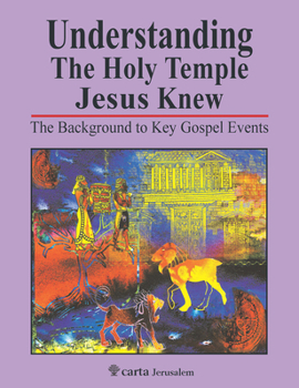 Understanding the Holy Temple Jesus Knew: The Background to Key Gospel Events - Book  of the Understanding
