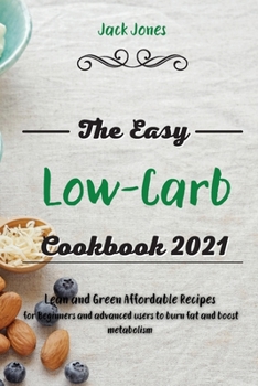 Paperback The Easy Low-Carb Cookbook 2021: Lean and Green Affordable Recipes for Beginners and advanced users to burn fat and boost metabolism Book