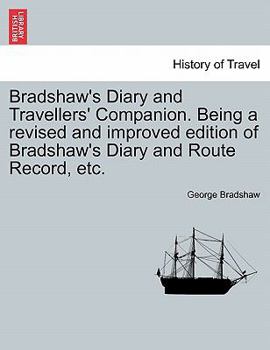 Paperback Bradshaw's Diary and Travellers' Companion. Being a Revised and Improved Edition of Bradshaw's Diary and Route Record, Etc. Book