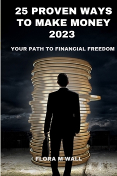 Paperback 25 Proven Ways to Make Money 2023: Your Path to Financial Freedom Book