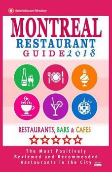 Montreal Restaurant Guide 2018: Best Rated Restaurants in Montreal - 500 restaurants, bars and caf�s recommended for visitors, 2018