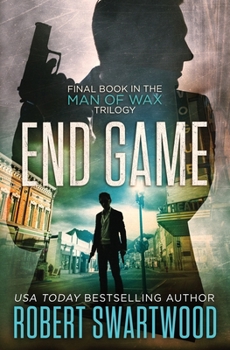 End Game - Book #3 of the Man of Wax Trilogy