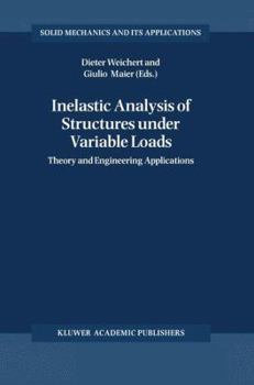 Hardcover Inelastic Analysis of Structures under Variable Loads: Theory and Engineering Applications (Solid Mechanics and Its Applications) Book