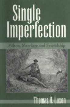 Single Imperfection: Milton, Marriage and Friendship (Medieval & Renaissance Literary Studies) - Book  of the Medieval & Renaissance Literary Studies