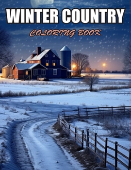 Winter Country Coloring Book: Amazing Coloring Pages for Stress Relief & Relaxation