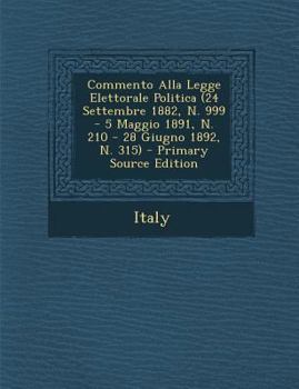 Paperback Commento Alla Legge Elettorale Politica (24 Settembre 1882, N. 999 - 5 Maggio 1891, N. 210 - 28 Giugno 1892, N. 315) [Italian] Book