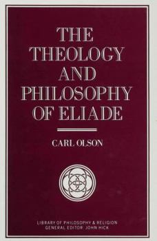 Hardcover The Theology and Philosophy of Eliade: Seeking the Centre Book