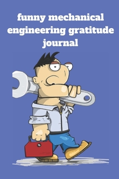 Paperback Funny mechanical engineering gratitude journal: Lined gratitude journal, Journal Diary, Composition gratitude journal, Blank Lined Journal 120 Pages - Book